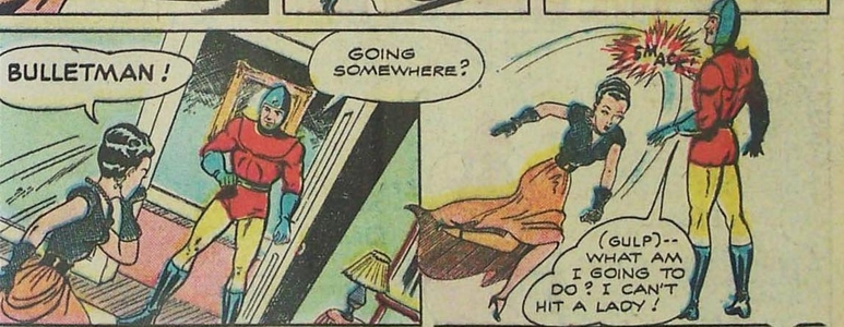 Bulletman can't figure out how to deal with an obstreperous female.